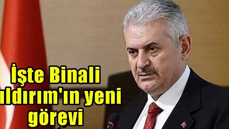 İşte Binali Yıldırım'ın yeni görevi