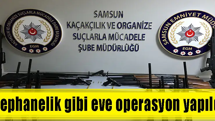 Cephanelik gibi eve operasyon yapıldı 