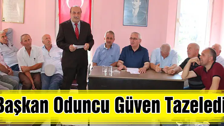 BAŞKAN ODUNCU GÜVEN TAZELEDİ