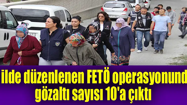 Samsun merkezli 8 ilde düzenlenen FETÖ operasyonunda gözaltı sayısı 10'a çıktı 