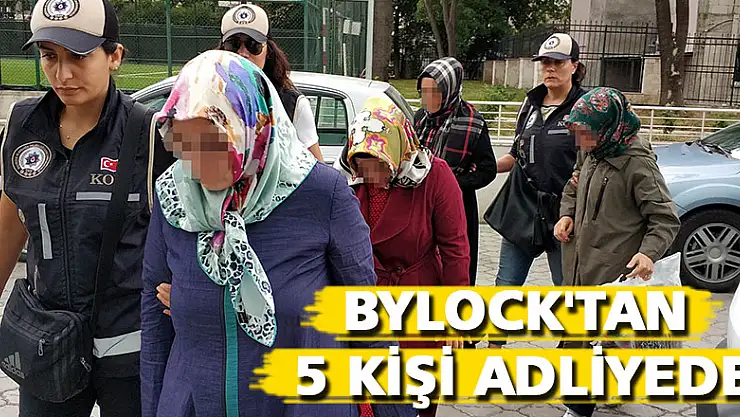 ByLock'tan 5 kişi adliyede