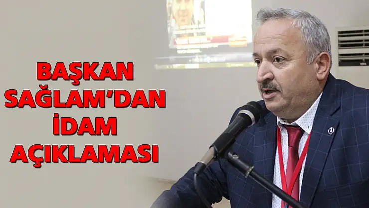 Başkan Sağlam'dan idam açıklaması