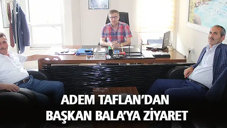 Taflan'dan Başkan Bala'ya ziyaret