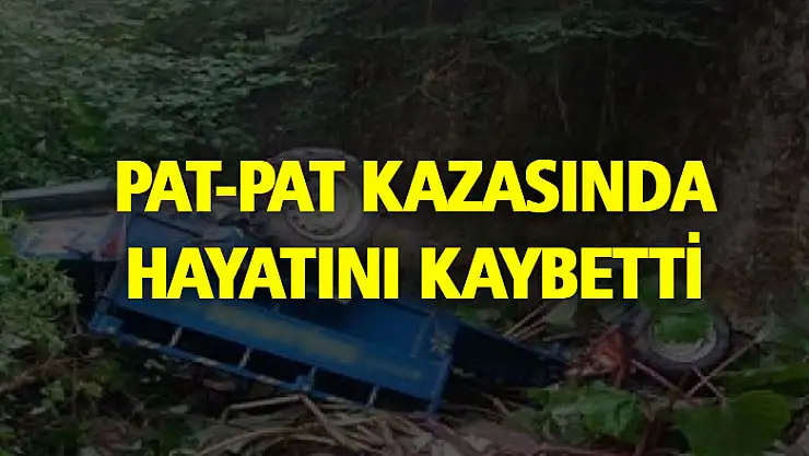PAT-PAT KAZASINDA HAYATINI KAYBETTİ
