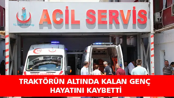 Traktörün altında can verdi
