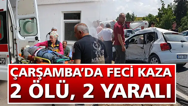 ÇARŞAMBA'DA KAZA 2 ÖLÜ, 2 YARALI