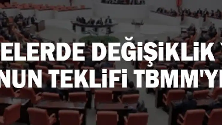 Bazı Kanun ve Kanun Hükmünde Kararnamelerde Değişiklik Yapılmasına Dair Kanun Teklifi TBMM'ye sunuldu
