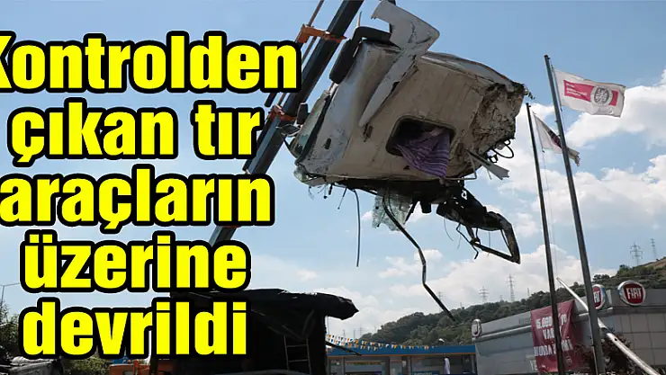 Kontrolden çıkan tır araçların üzerine devrildi: 2 yaralı 
