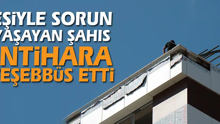 Eşiyle sorun yaşayan şahıs intihara teşebbüs etti