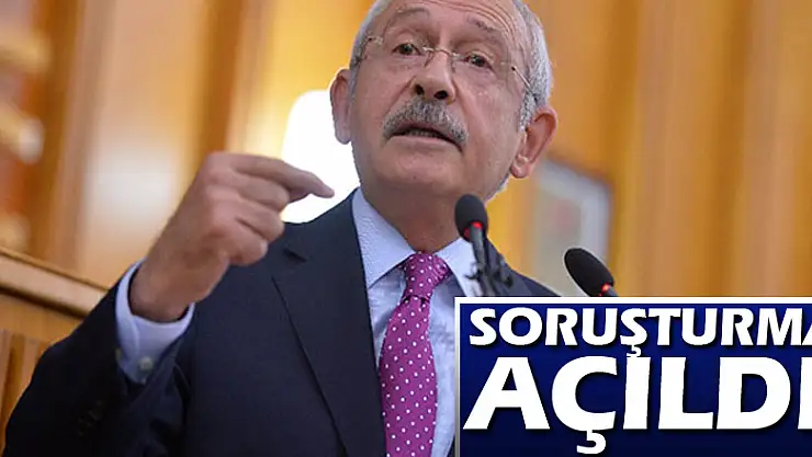 Kılıçdaroğlu'na soruşturma!