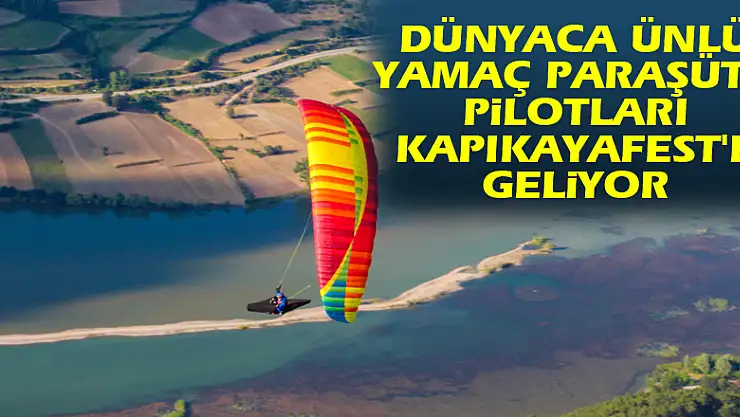 Dünyaca ünlü yamaç paraşütü pilotları Kapıkayafest'e geliyor 
