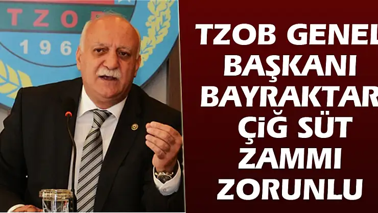 TZOB Genel Başkanı Bayraktar: 'Çiğ süt zammı zorunlu  kılıyor'