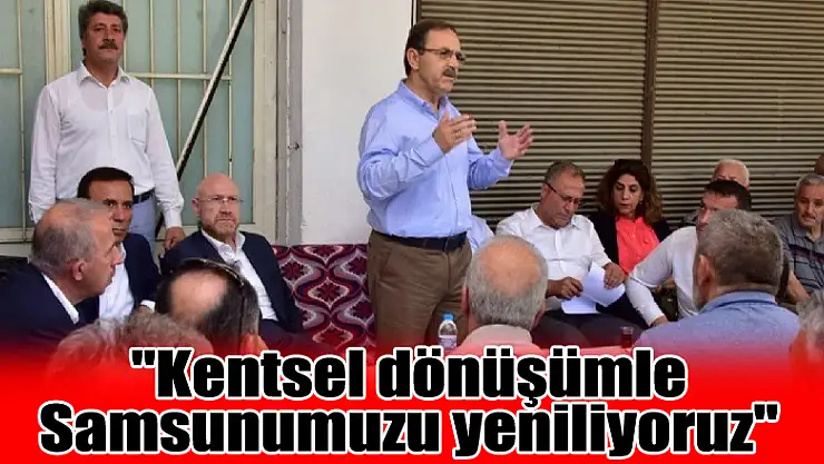 Başkan Şahin: 'Kentsel dönüşümle Samsunumuzu yeniliyoruz' 