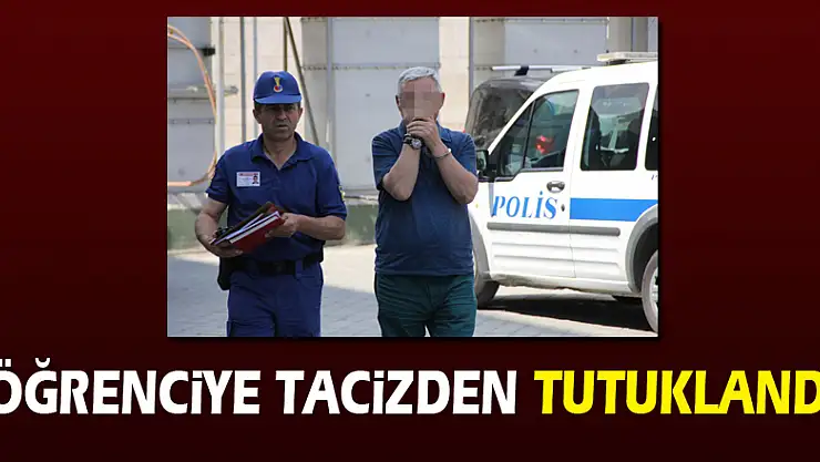 Öğretmen, öğrenciye tacizden tutuklandı