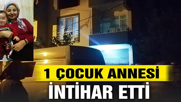 Bir çocuk annesi intihar etti 