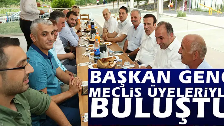 Başkan Genç meclis üyeleriyle buluştu