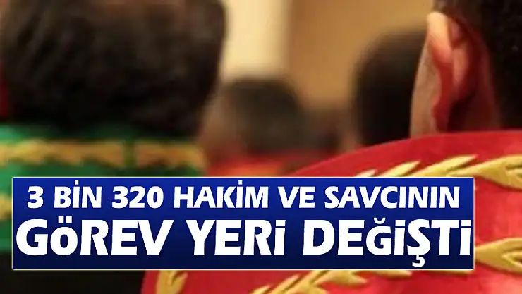 3 bin 320 hakim ve savcının görev yeri değişti
