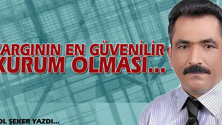 YARGININ EN GÜVENİLİR KURUM OLMASI...