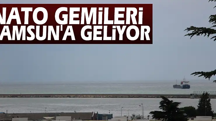 NATO gemileri Samsun'a geliyor