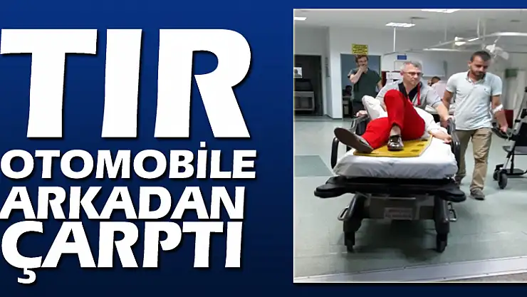 Tır otomobile arkadan çarptı: 2 yaralı