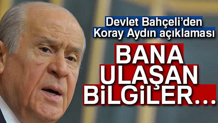 Son dakika... MHP lideri Devlet Bahçeli'den Koray Aydın açıklaması