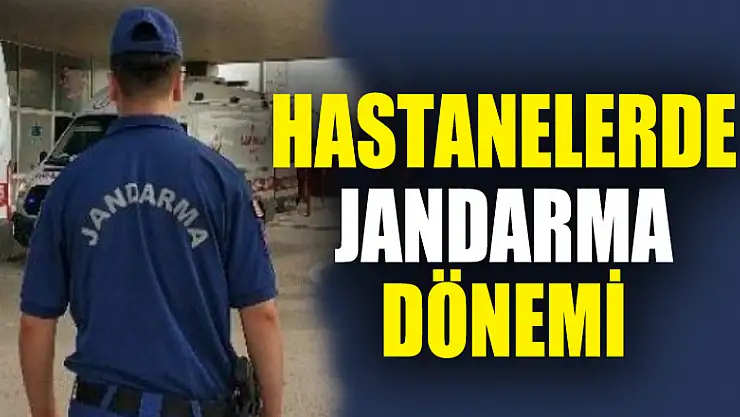 Jandarma hastanelerde göreve başladı 