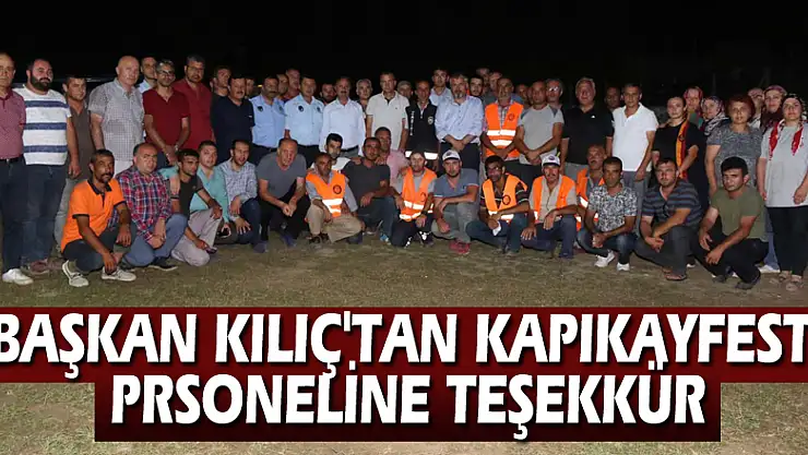 BAŞKAN KILIÇ'TAN KAPIKAYFEST PRSONELİNE TEŞEKKÜR