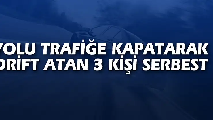 Yolu trafiğe kapatarak drift atan 3 kişi serbest