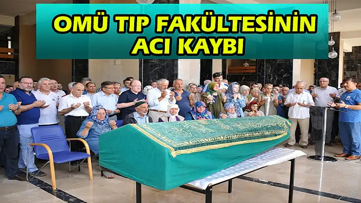 OMÜ Tıp Fakültesinin acı kaybı 