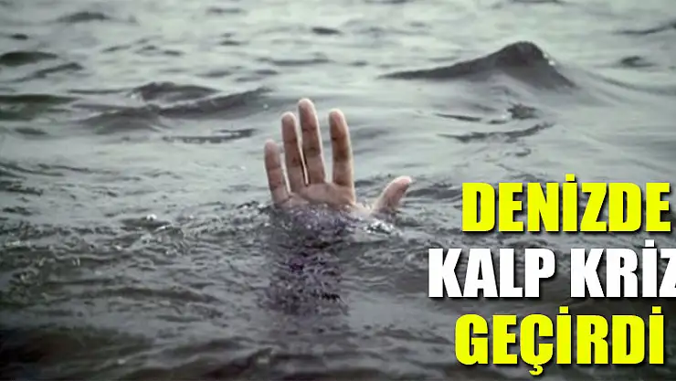 Denizde kalp krizi geçirdi