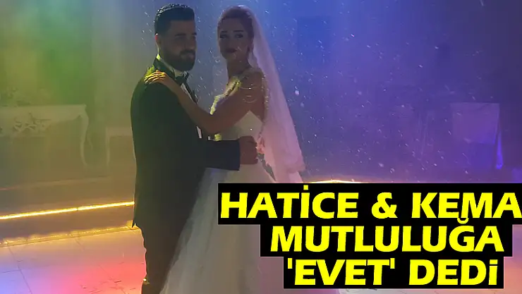 HATİCE & KEMAL MUTLULUĞA 'EVET' DEDİ