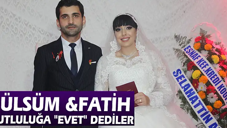 GÜLSÜM &FATİH MUTLULUĞA 'EVET' DEDİLER