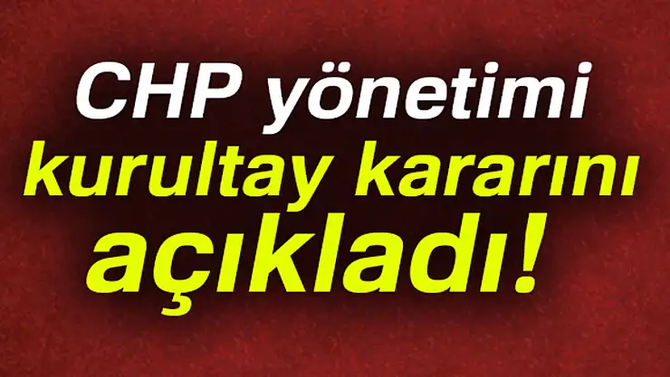CHP Genel Merkezi, kurultayını açıkladı