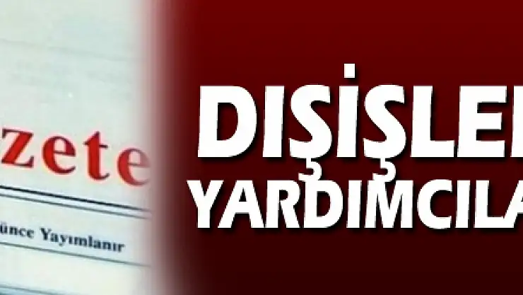 Dışişleri bakan yardımcıları belli oldu