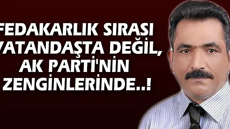 Fedakarlık sırası vatandaşta değil, AK Parti'nin zenginlerinde..!