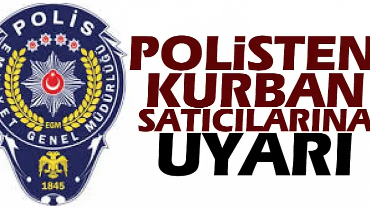 Polisten kurban satıcılarına uyarı