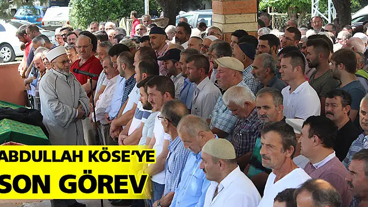 ABDULLAH KÖSE'YE SON GÖREV