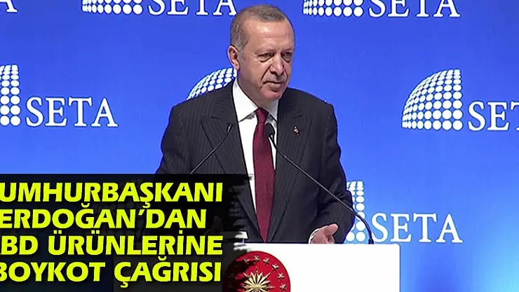 Cumhurbaşkanı Erdoğan'dan ABD ürünlerine boykot çağrısı