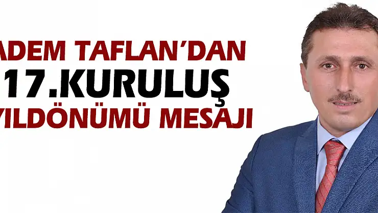 ADEM TAFLAN'DAN 17.KURULUŞ YILDÖNÜMÜ MESAJI