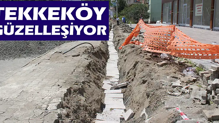 Tekkeköy'ün Görünümü Günden Güne Değişiyor