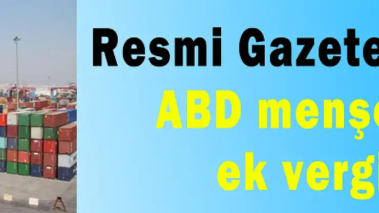 ABD menşeli ürünlere ek vergi getirildi