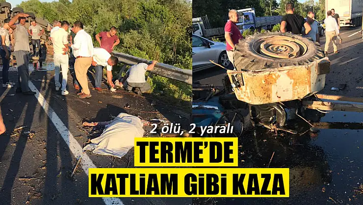 Terme'de Katliam gibi kaza: 2 ÖLÜ, 2 AĞIR YARALI