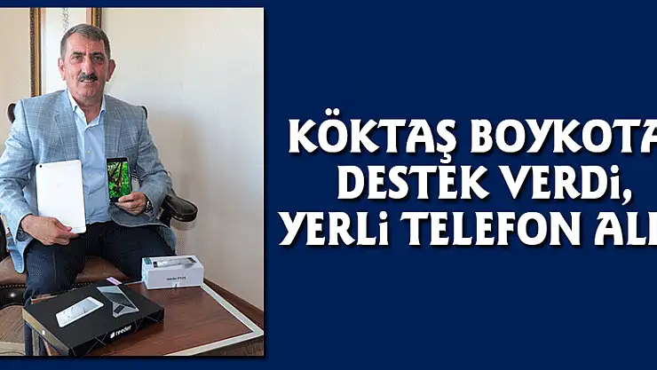 Köktaş boykota destek verdi, yerli telefon aldı