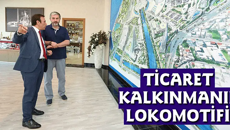 BAŞKAN GENÇ: TİCARET KALKINMANIN LOKOMOTİFİ!