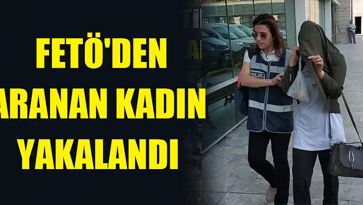 FETÖ'den aranan kadın Samsun'da yakalandı 