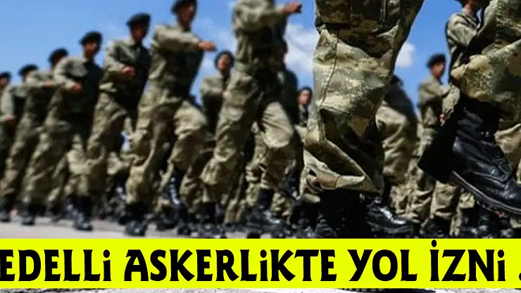 Bedelli Askerlikte Yol İzni 21 Günden Düşecek