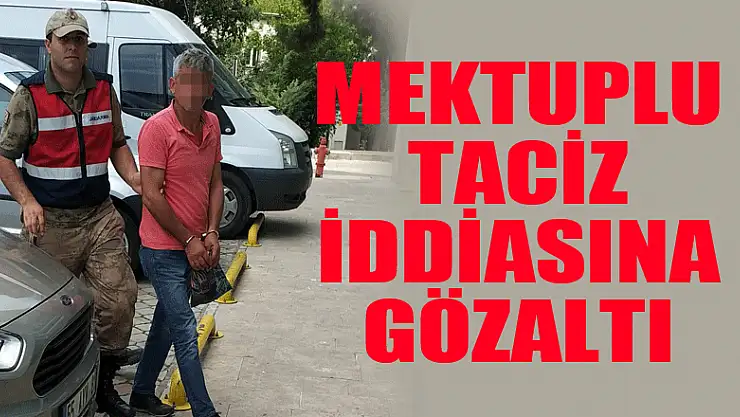 Mektuplu taciz iddiasına gözaltı 