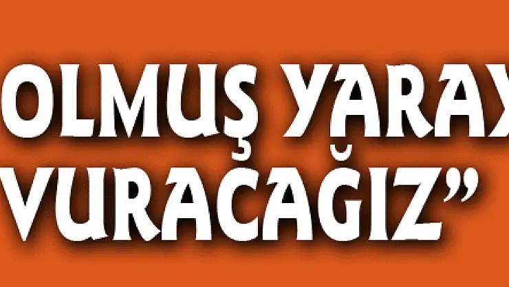 Başkan Şahin: 'Kangren olmuş yaraya neşteri vuracağız'