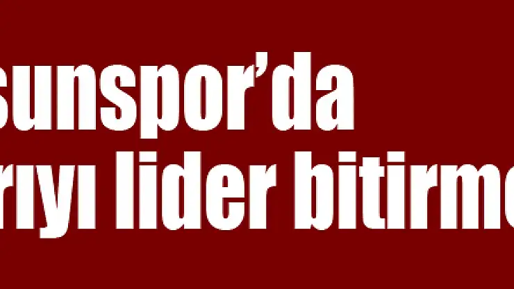 Samsunspor'da hedef ilk yarıyı lider bitirmek 