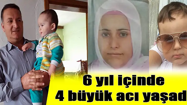 6 yıl içinde 4 büyük acı yaşadı 